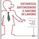 realizzato il progetto ''Sicurezza antincendio & datori di lavoro - Linee guida per la valutazione dei rischi'' con l'obiettivo di divulgare i contenuti del Decreto legislativo n. 81/2008 in materia di sicurezza antincendio e, in particolare, gli adempimenti a carico del datore di lavoro